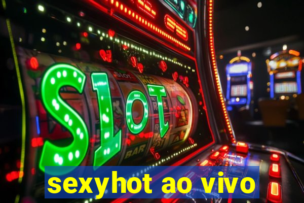 sexyhot ao vivo